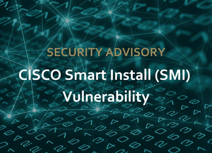 Cybersecurity Advisory: CISCO Smart Install (SMI) Vulnerability