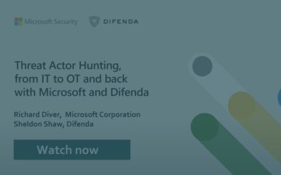 Webinar: Threat Actor Hunting, from IT to OT and Back with Microsoft and Difenda
