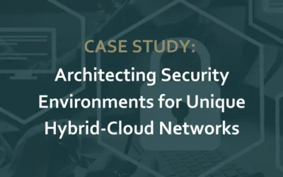 Case Study: Architecting Security Environments for Unique Hybrid-Cloud Networks