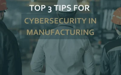 Top three tips for cybersecurity in Manufacturing